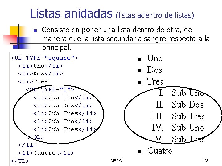 Listas anidadas (listas adentro de listas) n Consiste en poner una lista dentro de