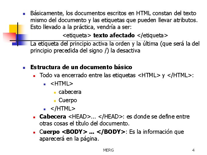 n n Básicamente, los documentos escritos en HTML constan del texto mismo del documento