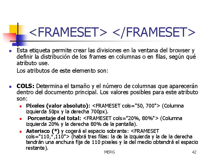 <FRAMESET> </FRAMESET> n n Esta etiqueta permite crear las divisiones en la ventana del