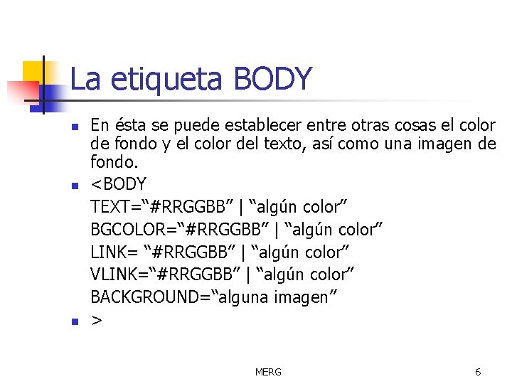La etiqueta BODY n n n En ésta se puede establecer entre otras cosas