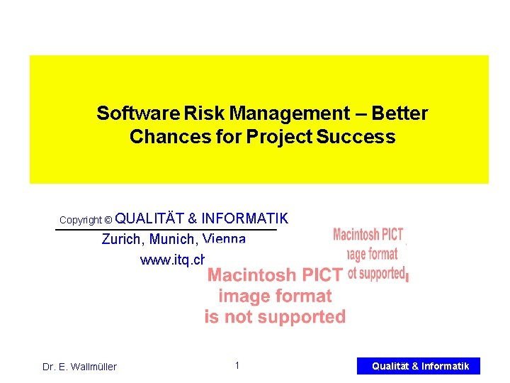 Software Risk Management – Better Chances for Project Success Copyright © QUALITÄT & INFORMATIK