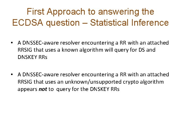 First Approach to answering the ECDSA question – Statistical Inference • A DNSSEC-aware resolver