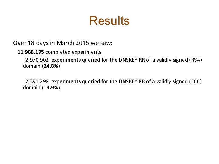 Results Over 18 days in March 2015 we saw: 11, 988, 195 completed experiments