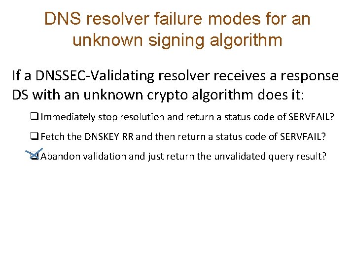 DNS resolver failure modes for an unknown signing algorithm If a DNSSEC-Validating resolver receives