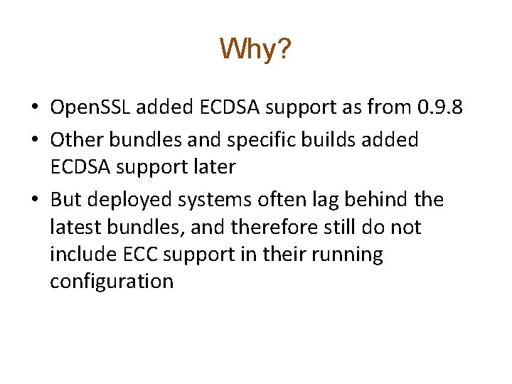 Why? • Open. SSL added ECDSA support as from 0. 9. 8 • Other