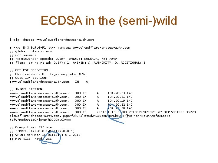 ECDSA in the (semi-)wild $ dig +dnssec www. cloudflare-dnssec-auth. com ; <<>> Di. G