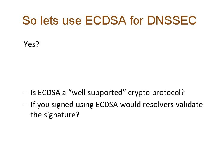So lets use ECDSA for DNSSEC Yes? – Is ECDSA a “well supported” crypto