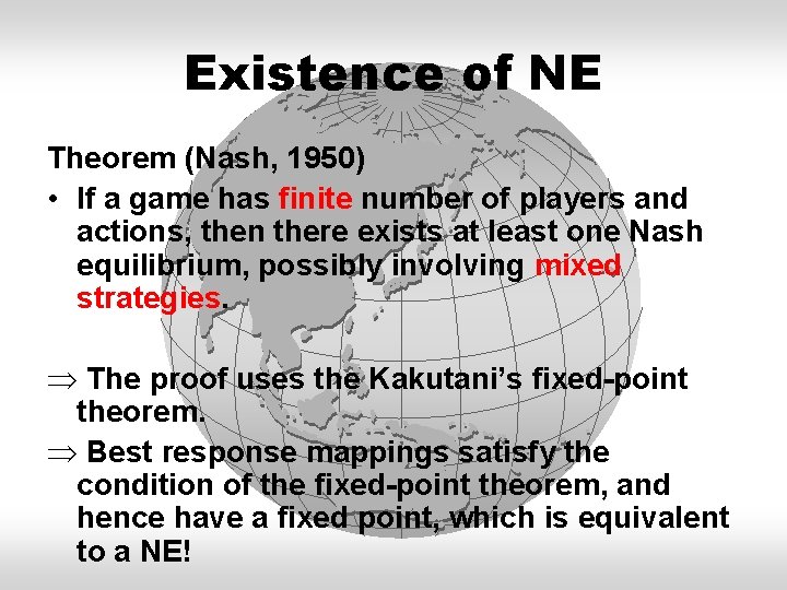 Existence of NE Theorem (Nash, 1950) • If a game has finite number of