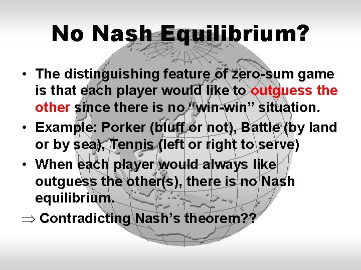 No Nash Equilibrium? • The distinguishing feature of zero-sum game is that each player