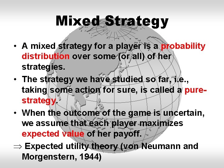 Mixed Strategy • A mixed strategy for a player is a probability distribution over