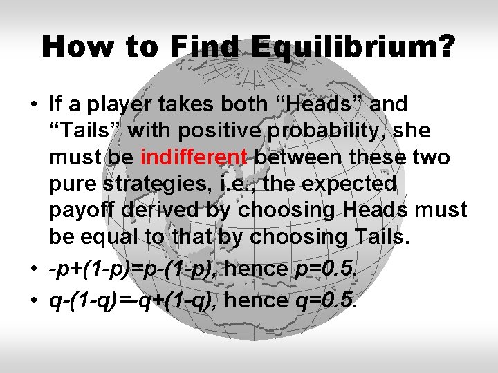 How to Find Equilibrium? • If a player takes both “Heads” and “Tails” with