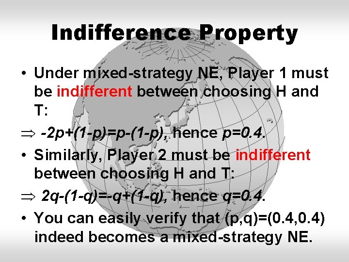 Indifference Property • Under mixed-strategy NE, Player 1 must be indifferent between choosing H