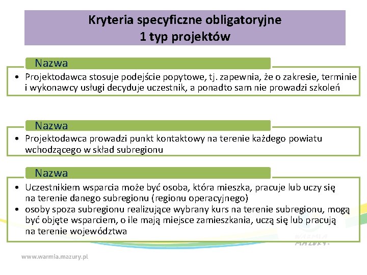 Kryteria specyficzne obligatoryjne 1 typ projektów Nazwa • Projektodawca stosuje podejście popytowe, tj. zapewnia,