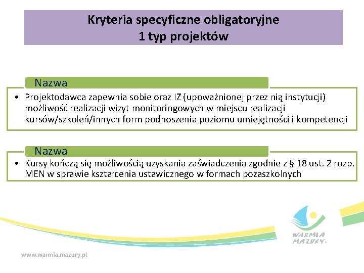 Kryteria specyficzne obligatoryjne 1 typ projektów Nazwa • Projektodawca zapewnia sobie oraz IZ (upoważnionej