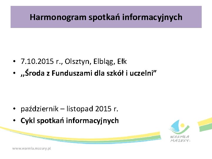 Harmonogram spotkań informacyjnych • 7. 10. 2015 r. , Olsztyn, Elbląg, Ełk • ,