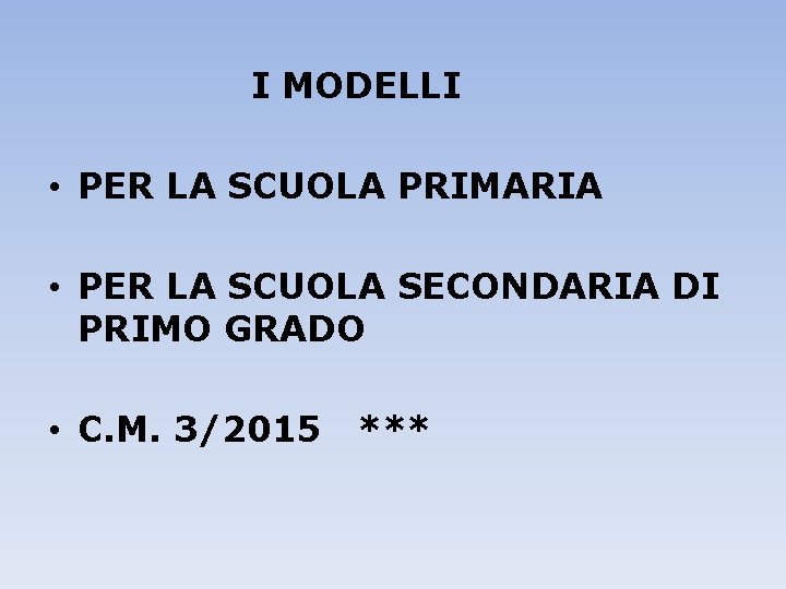 I MODELLI • PER LA SCUOLA PRIMARIA • PER LA SCUOLA SECONDARIA DI PRIMO