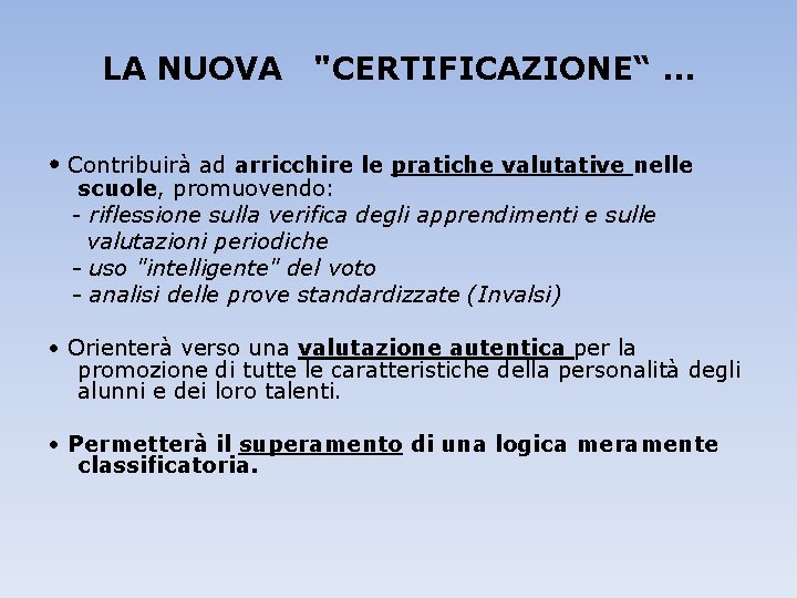 LA NUOVA "CERTIFICAZIONE“ … • Contribuirà ad arricchire le pratiche valutative nelle scuole, promuovendo: