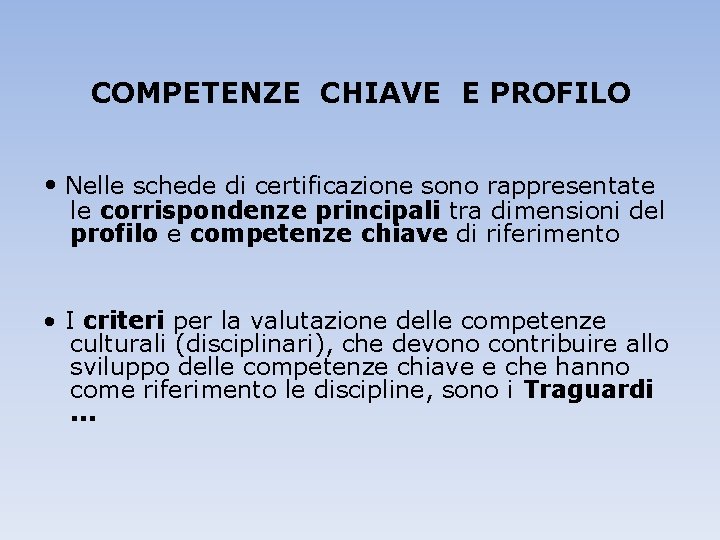 COMPETENZE CHIAVE E PROFILO • Nelle schede di certificazione sono rappresentate le corrispondenze principali