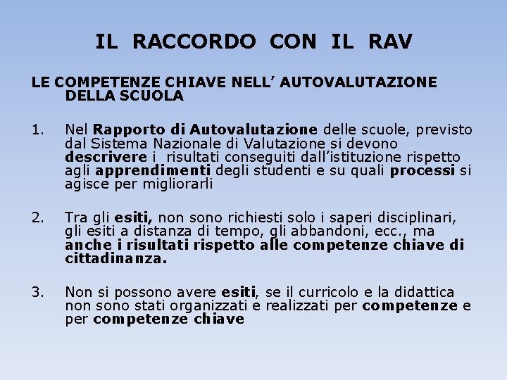 IL RACCORDO CON IL RAV LE COMPETENZE CHIAVE NELL’ AUTOVALUTAZIONE DELLA SCUOLA 1. Nel