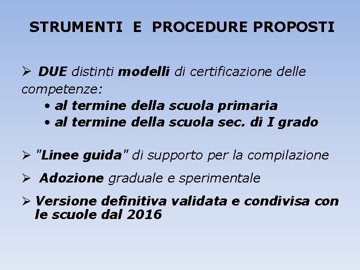 STRUMENTI E PROCEDURE PROPOSTI Ø DUE distinti modelli di certificazione delle competenze: • al