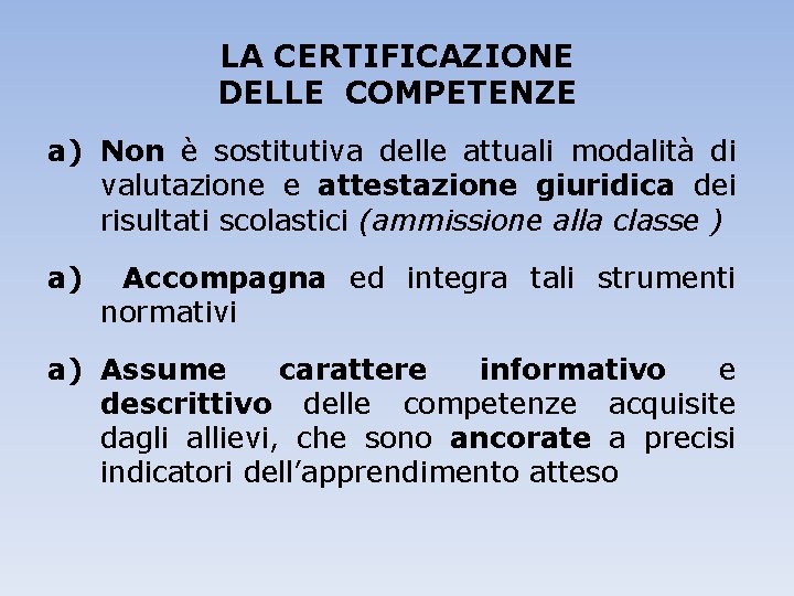 LA CERTIFICAZIONE DELLE COMPETENZE a) Non è sostitutiva delle attuali modalità di valutazione e