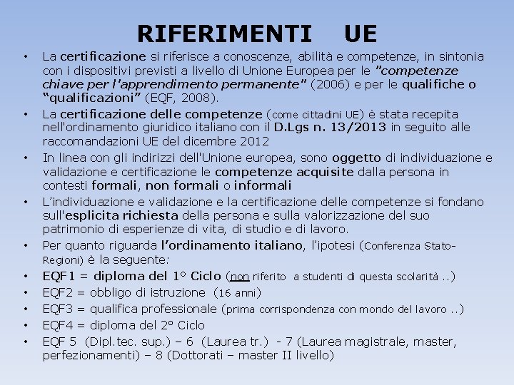 RIFERIMENTI • • • UE La certificazione si riferisce a conoscenze, abilità e competenze,