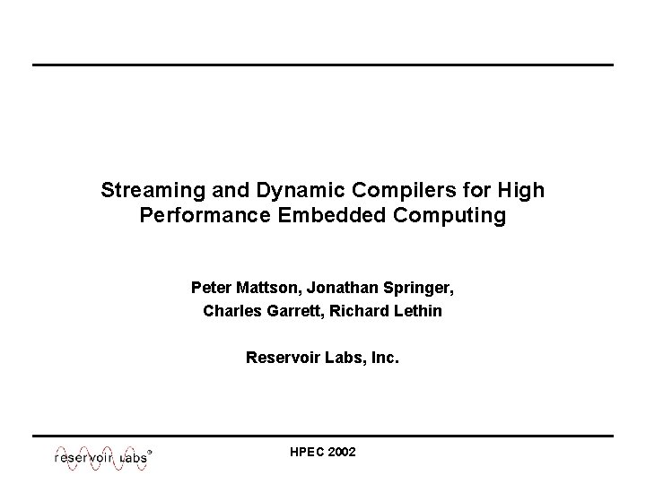 Streaming and Dynamic Compilers for High Performance Embedded Computing Peter Mattson, Jonathan Springer, Charles