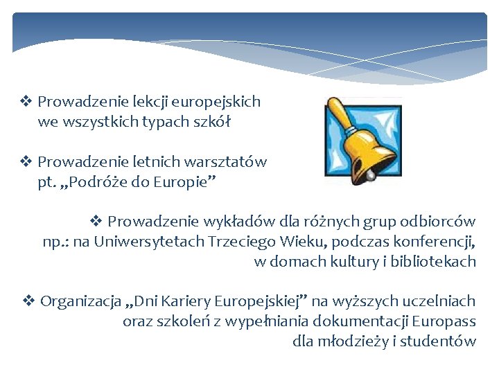 v Prowadzenie lekcji europejskich we wszystkich typach szkół v Prowadzenie letnich warsztatów pt. „Podróże