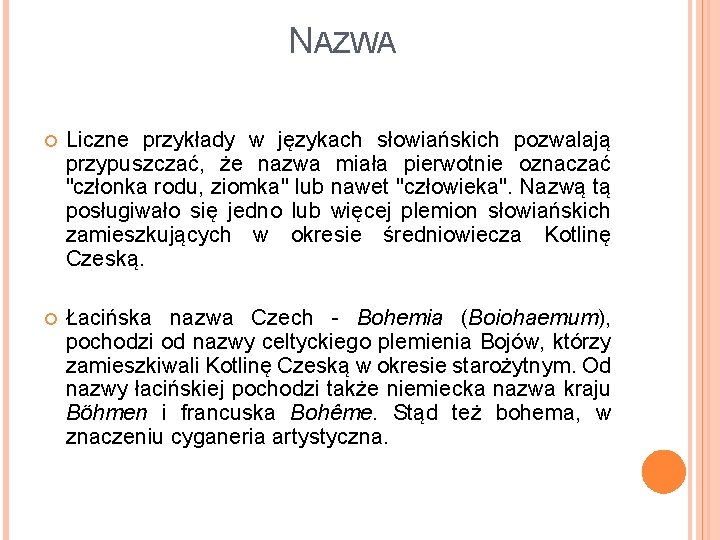 NAZWA Liczne przykłady w językach słowiańskich pozwalają przypuszczać, że nazwa miała pierwotnie oznaczać "członka