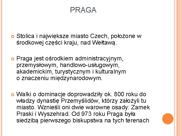 PRAGA Stolica i największe miasto Czech, położone w środkowej części kraju, nad Wełtawą. Praga