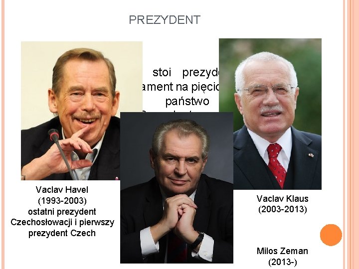 PREZYDENT Na czele państwa stoi prezydent, który jest wybierany przez parlament na pięcioletnią kadencję.