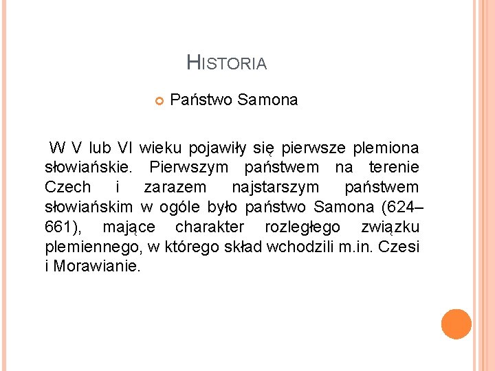 HISTORIA Państwo Samona W V lub VI wieku pojawiły się pierwsze plemiona słowiańskie. Pierwszym