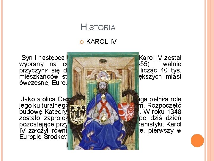 HISTORIA KAROL IV Syn i następca Jana Luksemburskiego, Karol IV został wybrany na cesarza