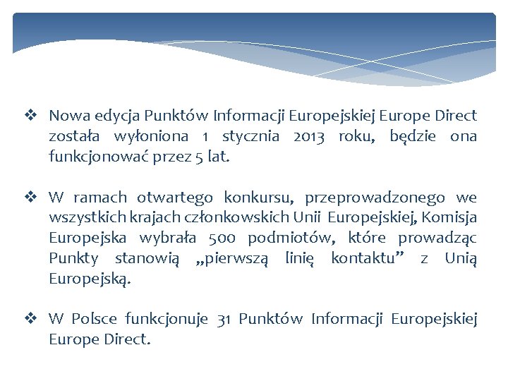 v Nowa edycja Punktów Informacji Europejskiej Europe Direct została wyłoniona 1 stycznia 2013 roku,