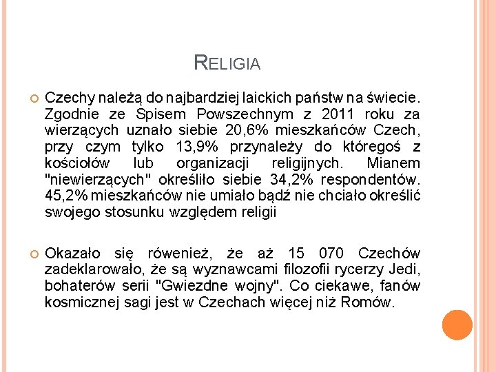 RELIGIA Czechy należą do najbardziej laickich państw na świecie. Zgodnie ze Spisem Powszechnym z