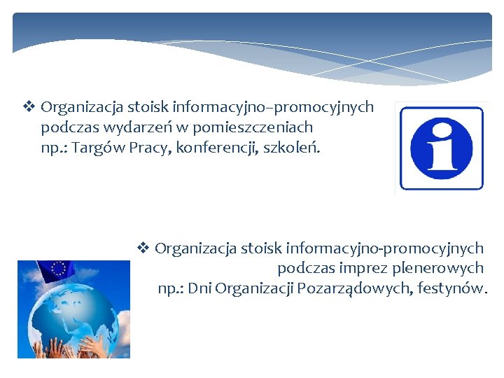 v Organizacja stoisk informacyjno–promocyjnych podczas wydarzeń w pomieszczeniach np. : Targów Pracy, konferencji, szkoleń.