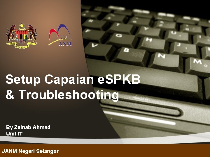 Setup Capaian e. SPKB & Troubleshooting By Zainab Ahmad Unit IT JANM Negeri Selangor