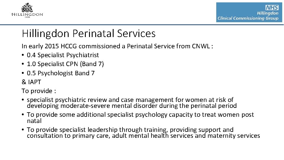 Hillingdon Perinatal Services In early 2015 HCCG commissioned a Perinatal Service from CNWL : Hillingdon Perinatal Services In early 2015 HCCG commissioned a Perinatal Service from CNWL :