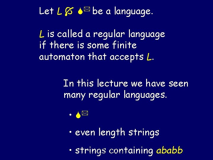 Let L be a language. L is called a regular language if there is