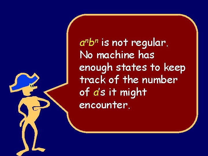 anbn is not regular. No machine has enough states to keep track of the