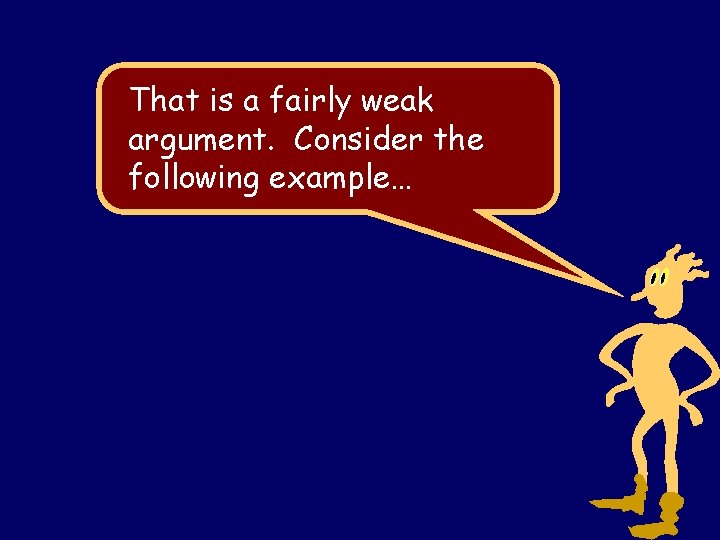 That is a fairly weak argument. Consider the following example… Steven Rudich: www. cs.