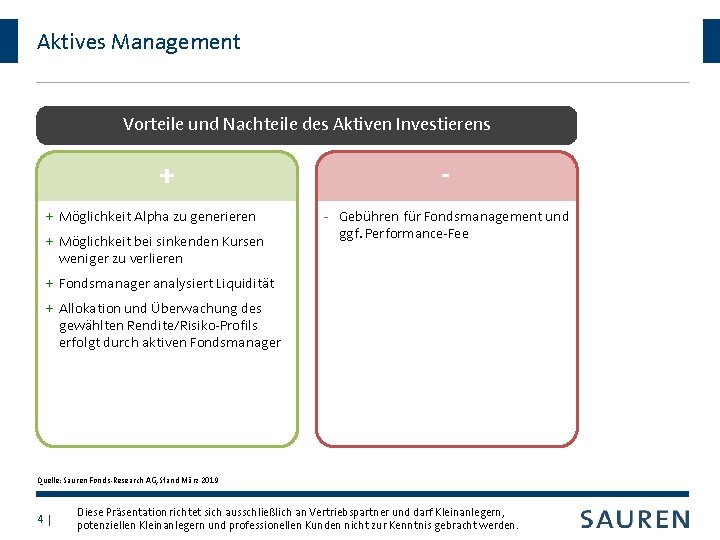 Aktives Management Vorteile und Nachteile des Aktiven Investierens + + Möglichkeit Alpha zu generieren