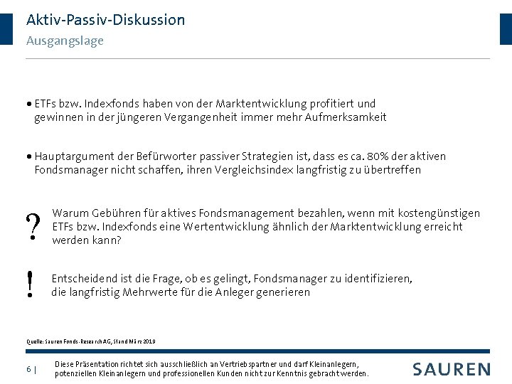 Aktiv-Passiv-Diskussion Ausgangslage ETFs bzw. Indexfonds haben von der Marktentwicklung profitiert und gewinnen in der