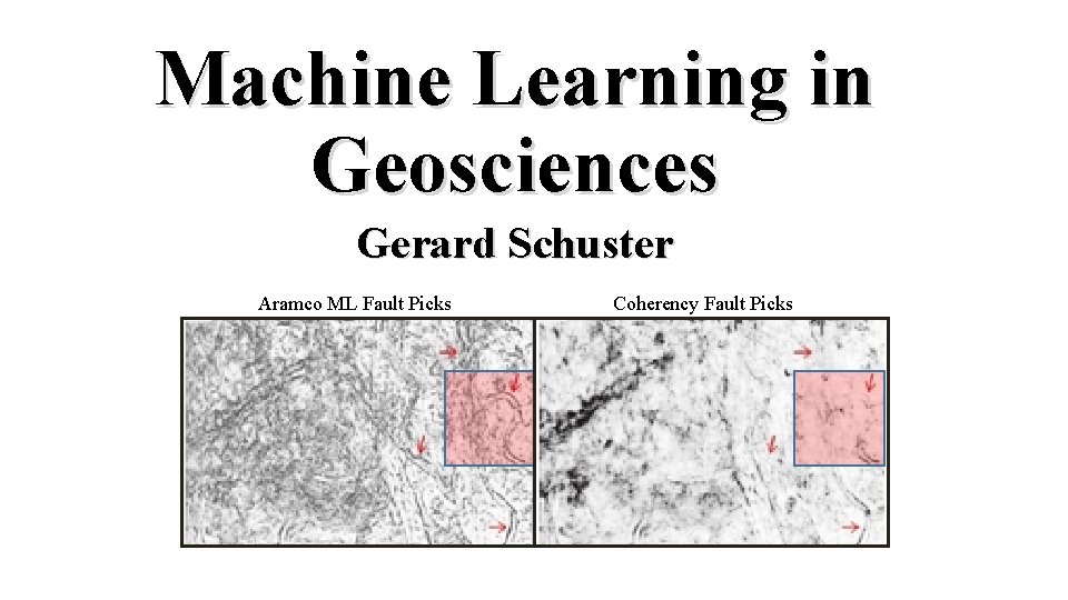 Machine Learning in Geosciences Gerard Schuster Aramco ML Fault Picks Coherency Fault Picks 