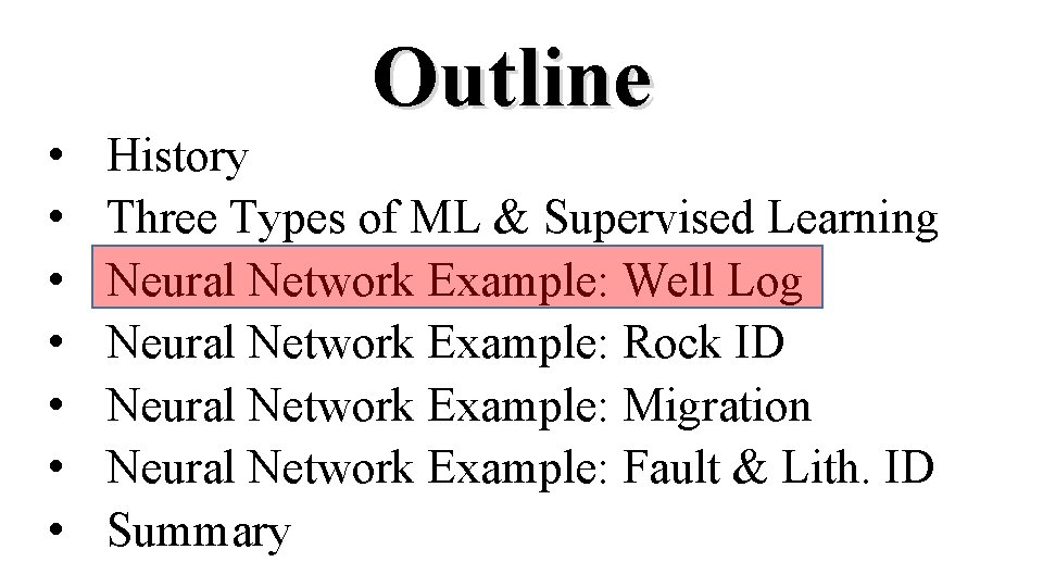  • • Outline History Three Types of ML & Supervised Learning Neural Network