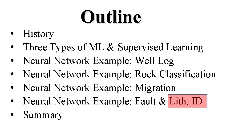  • • Outline History Three Types of ML & Supervised Learning Neural Network