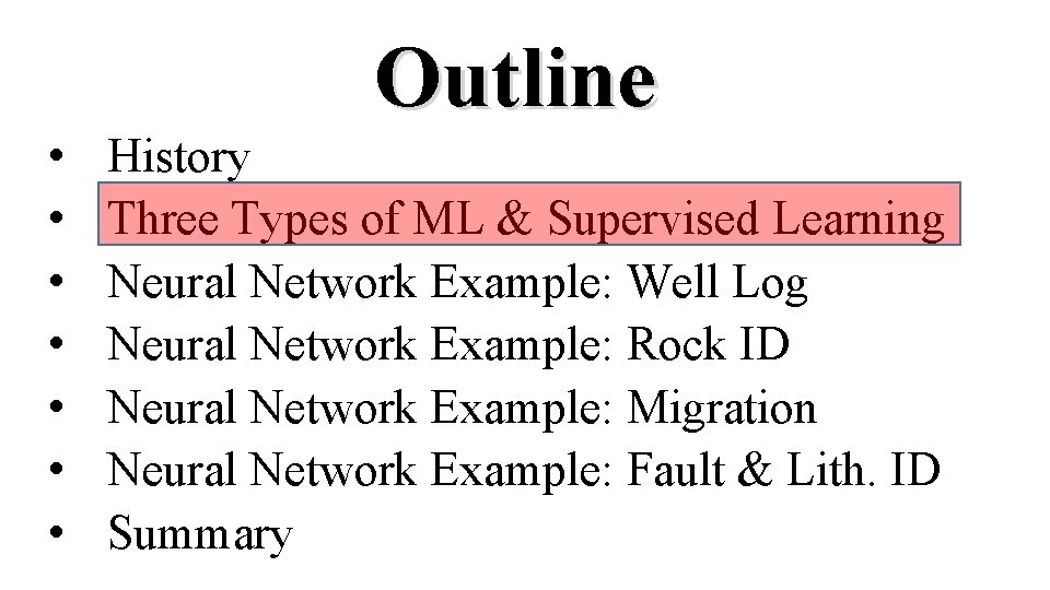  • • Outline History Three Types of ML & Supervised Learning Neural Network