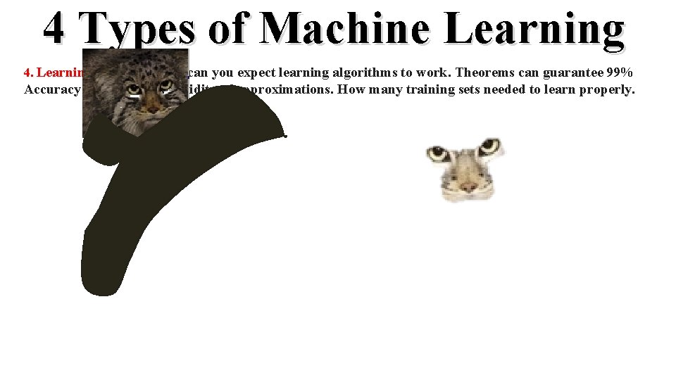 4 Types of Machine Learning 4. Learning Theory: When can you expect learning algorithms