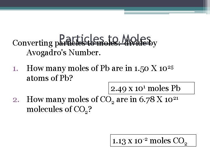 Particles to Moles Converting particles to moles: divide by Avogadro's Number. 1. How many