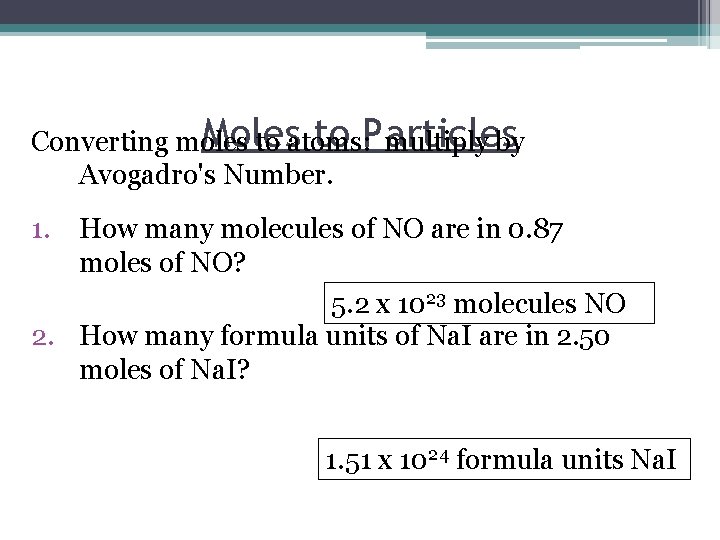 Moles to Particles Converting moles to atoms: multiply by Avogadro's Number. 1. How many